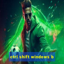 ctrl shift windows b